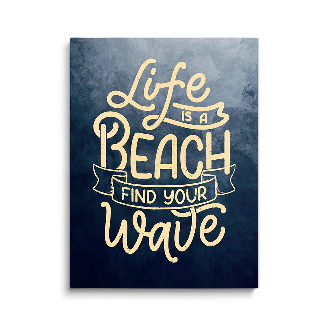 Discover Motivational Canvas Art, Life is a Beach Find Your Wave, Quote Motivational Sign Artwork, LIFE IS A BEACH FIND YOUR WAVE by Original Greattness™ Canvas Wall Art Print